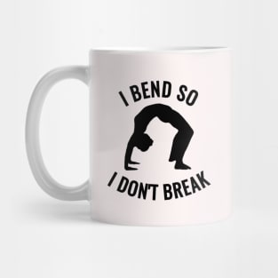 I bend, So I don't Break Mug